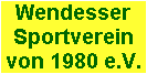 Wendesser
Sportverein
von 1980 e.V.